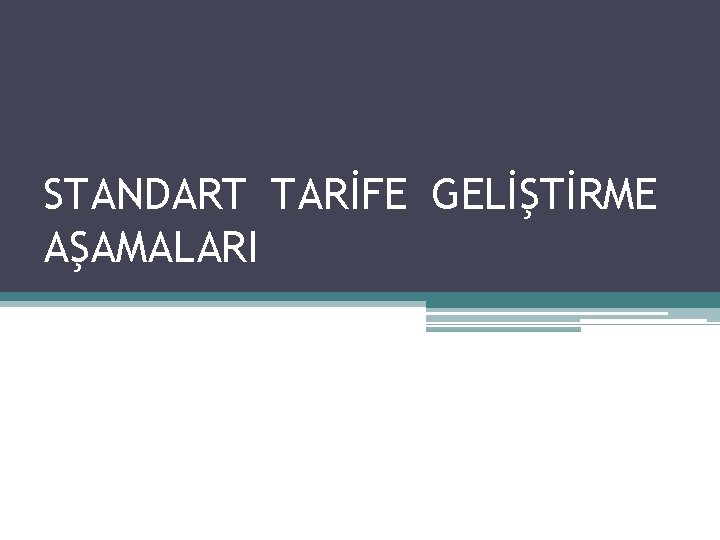 STANDART TARİFE GELİŞTİRME AŞAMALARI 