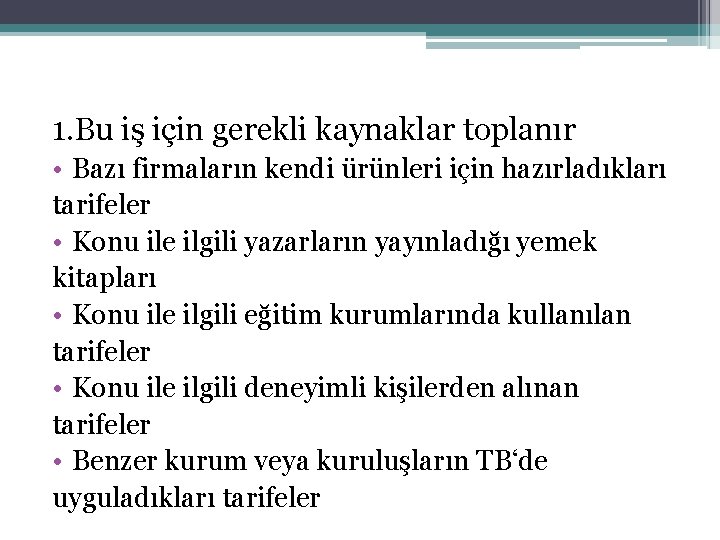 1. Bu iş için gerekli kaynaklar toplanır • Bazı firmaların kendi ürünleri için hazırladıkları