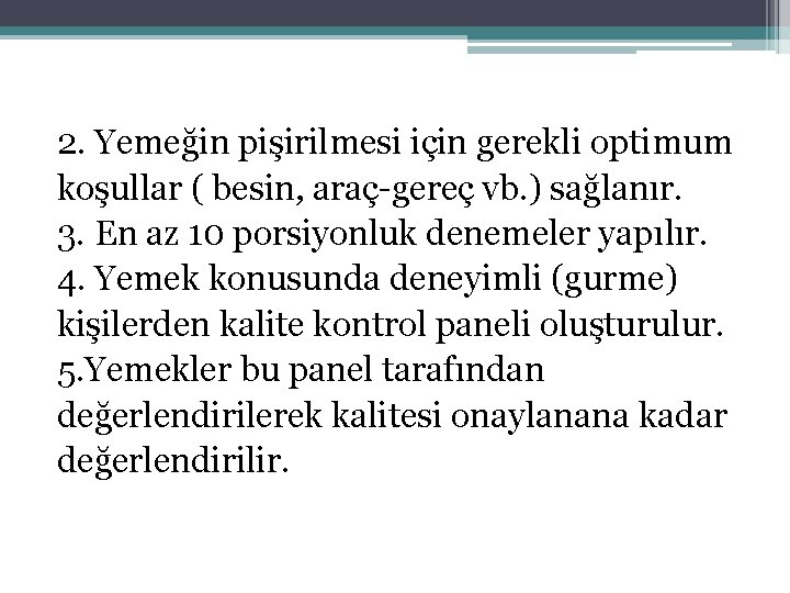 2. Yemeğin pişirilmesi için gerekli optimum koşullar ( besin, araç-gereç vb. ) sağlanır. 3.