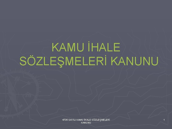 KAMU İHALE SÖZLEŞMELERİ KANUNU 4735 SAYILI KAMU İHALE SÖZLEŞMELERİ KANUNU 1 