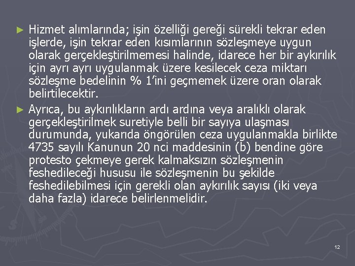 Hizmet alımlarında; işin özelliği gereği sürekli tekrar eden işlerde, işin tekrar eden kısımlarının sözleşmeye