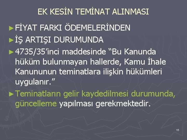 EK KESİN TEMİNAT ALINMASI ► FİYAT FARKI ÖDEMELERİNDEN ► İŞ ARTIŞI DURUMUNDA ► 4735/35’inci