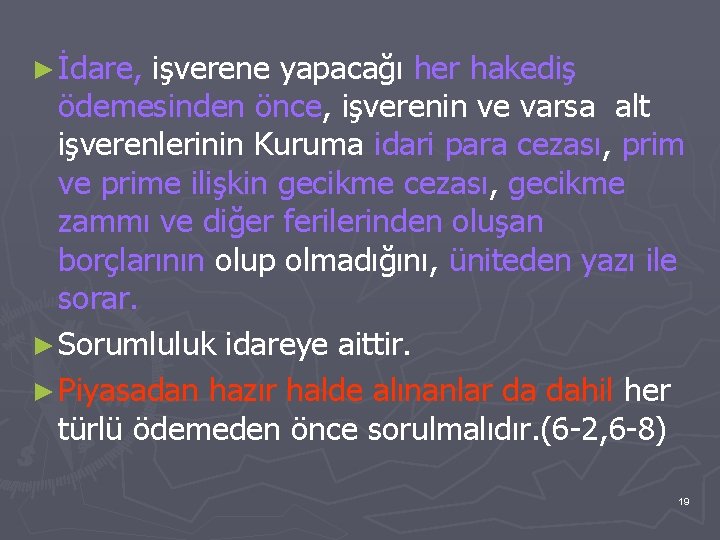 ► İdare, işverene yapacağı her hakediş ödemesinden önce, işverenin ve varsa alt işverenlerinin Kuruma