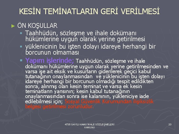 KESİN TEMİNATLARIN GERİ VERİLMESİ ► ÖN KOŞULLAR § Taahhüdün, sözleşme ve ihale dokümanı hükümlerine