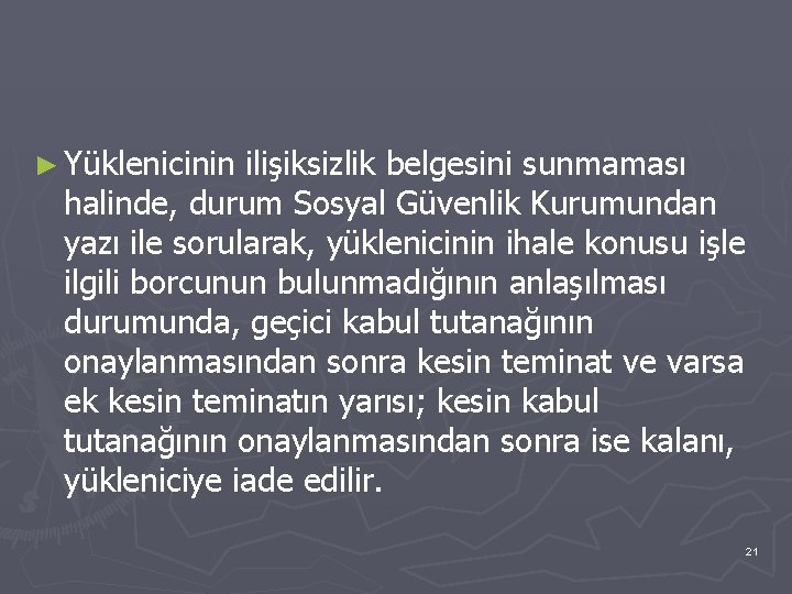 ► Yüklenicinin ilişiksizlik belgesini sunmaması halinde, durum Sosyal Güvenlik Kurumundan yazı ile sorularak, yüklenicinin