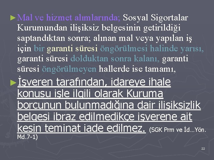 ► Mal ve hizmet alımlarında; Sosyal Sigortalar Kurumundan ilişiksiz belgesinin getirildiği saptandıktan sonra; alınan