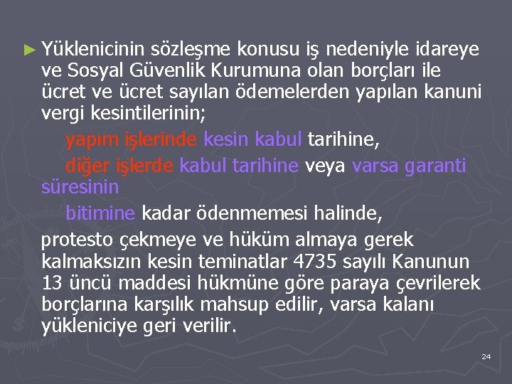 ► Yüklenicinin sözleşme konusu iş nedeniyle idareye ve Sosyal Güvenlik Kurumuna olan borçları ile