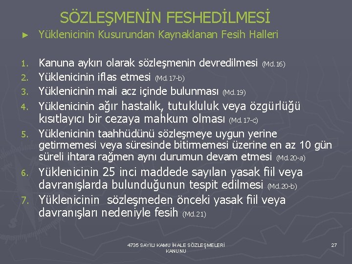  SÖZLEŞMENİN FESHEDİLMESİ ► Yüklenicinin Kusurundan Kaynaklanan Fesih Halleri Kanuna aykırı olarak sözleşmenin devredilmesi