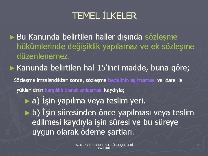 TEMEL İLKELER ► Bu Kanunda belirtilen haller dışında sözleşme hükümlerinde değişiklik yapılamaz ve ek