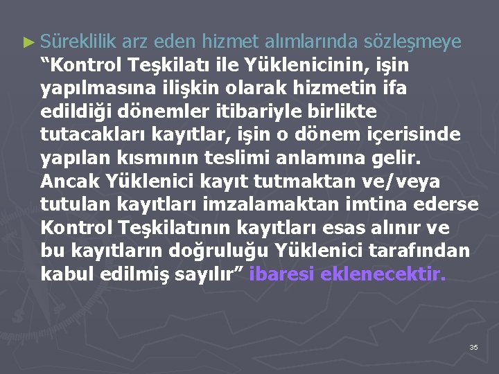 ► Süreklilik arz eden hizmet alımlarında sözleşmeye “Kontrol Teşkilatı ile Yüklenicinin, işin yapılmasına ilişkin