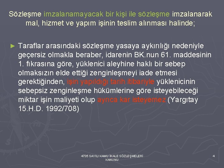 Sözleşme imzalanamayacak bir kişi ile sözleşme imzalanarak mal, hizmet ve yapım işinin teslim alınması