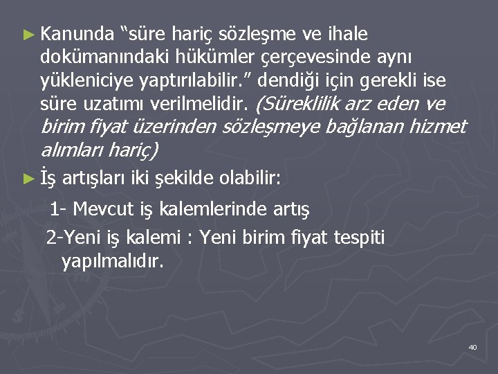 ► Kanunda “süre hariç sözleşme ve ihale dokümanındaki hükümler çerçevesinde aynı yükleniciye yaptırılabilir. ”