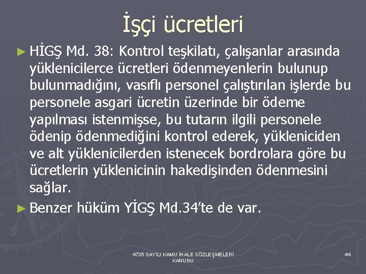 İşçi ücretleri ► HİGŞ Md. 38: Kontrol teşkilatı, çalışanlar arasında yüklenicilerce ücretleri ödenmeyenlerin bulunup