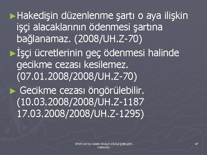 ►Hakedişin düzenlenme şartı o aya ilişkin işçi alacaklarının ödenmesi şartına bağlanamaz. (2008/UH. Z-70) ►İşçi