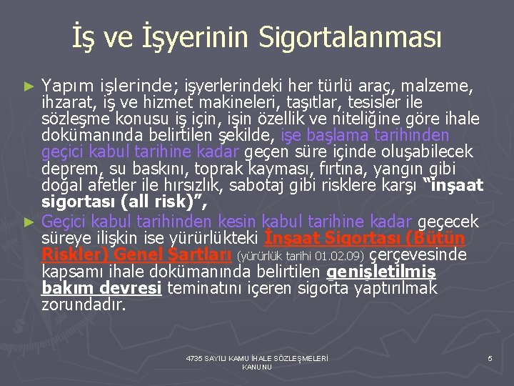 İş ve İşyerinin Sigortalanması Yapım işlerinde; işyerlerindeki her türlü araç, malzeme, ihzarat, iş ve