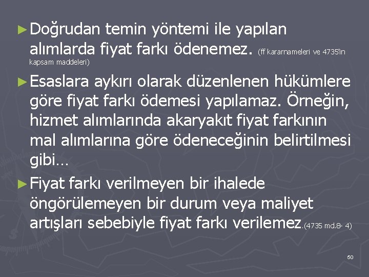 ► Doğrudan temin yöntemi ile yapılan alımlarda fiyat farkı ödenemez. (ff kararnameleri ve 4735’in