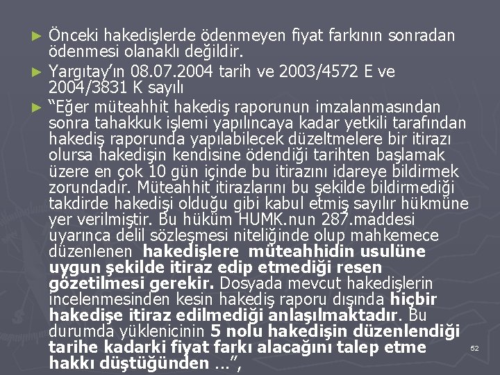 Önceki hakedişlerde ödenmeyen fiyat farkının sonradan ödenmesi olanaklı değildir. ► Yargıtay’ın 08. 07. 2004