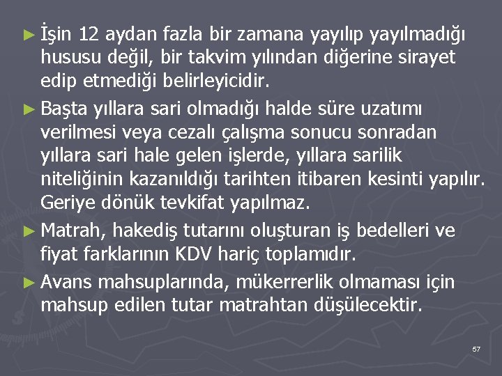 ► İşin 12 aydan fazla bir zamana yayılıp yayılmadığı hususu değil, bir takvim yılından