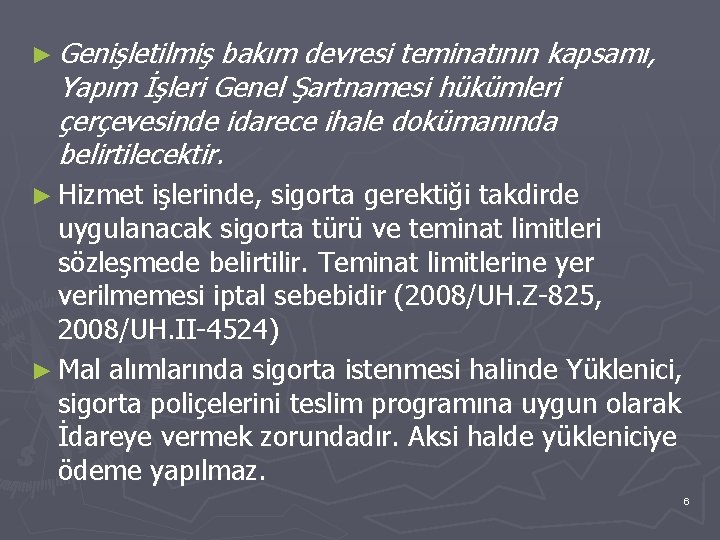 ► Genişletilmiş bakım devresi teminatının kapsamı, Yapım İşleri Genel Şartnamesi hükümleri çerçevesinde idarece ihale