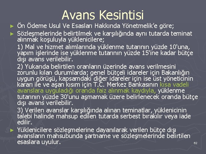 Avans Kesintisi Ön Ödeme Usul Ve Esasları Hakkında Yönetmelik’e göre; Sözleşmelerinde belirtilmek ve karşılığında