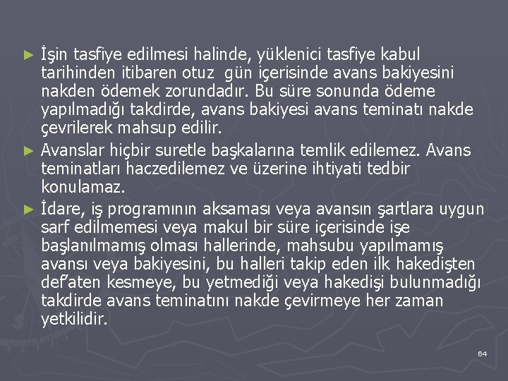 İşin tasfiye edilmesi halinde, yüklenici tasfiye kabul tarihinden itibaren otuz gün içerisinde avans bakiyesini