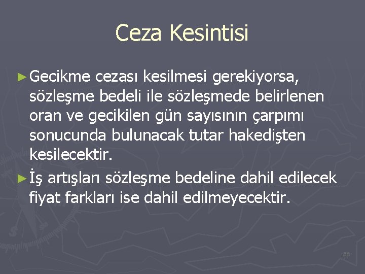 Ceza Kesintisi ► Gecikme cezası kesilmesi gerekiyorsa, sözleşme bedeli ile sözleşmede belirlenen oran ve