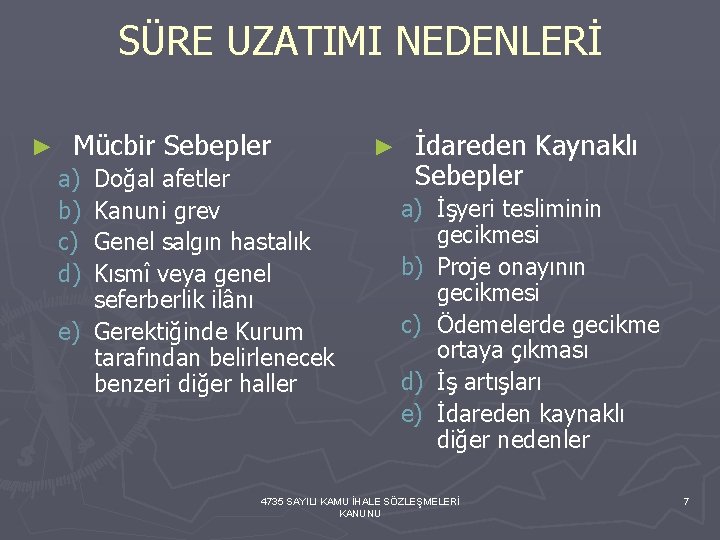 SÜRE UZATIMI NEDENLERİ ► Mücbir Sebepler a) b) c) d) Doğal afetler Kanuni grev