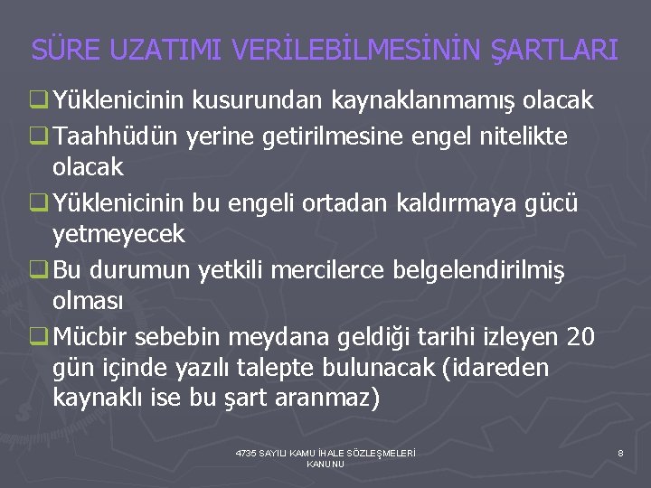 SÜRE UZATIMI VERİLEBİLMESİNİN ŞARTLARI q Yüklenicinin kusurundan kaynaklanmamış olacak q Taahhüdün yerine getirilmesine engel