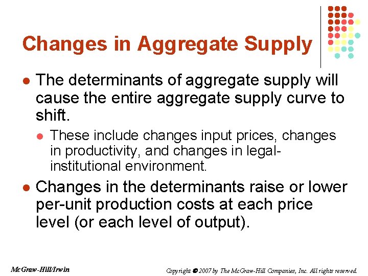 Changes in Aggregate Supply l The determinants of aggregate supply will cause the entire