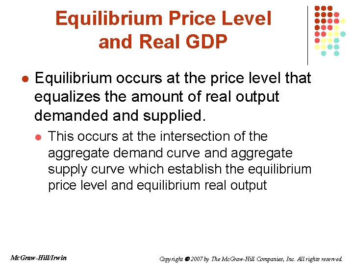 Equilibrium Price Level and Real GDP l Equilibrium occurs at the price level that