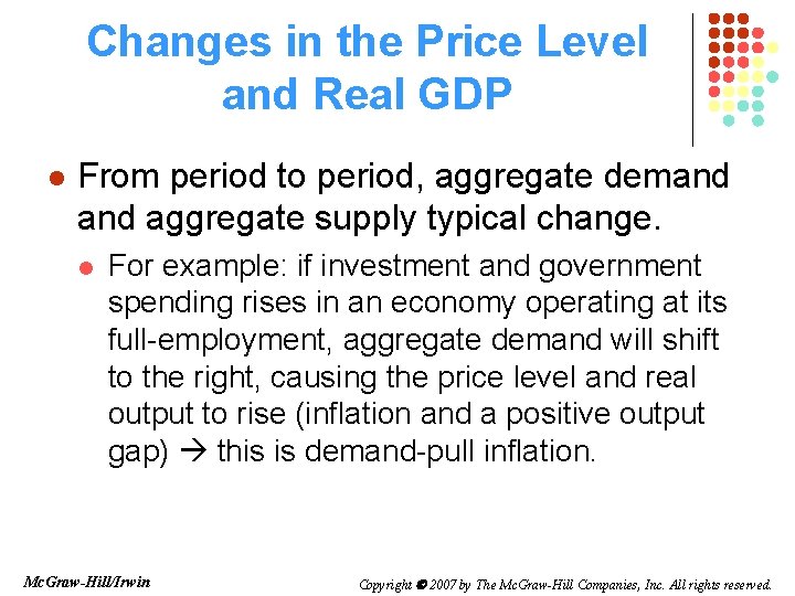 Changes in the Price Level and Real GDP l From period to period, aggregate