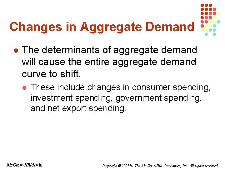 Changes in Aggregate Demand l The determinants of aggregate demand will cause the entire