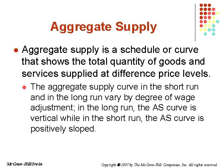 Aggregate Supply l Aggregate supply is a schedule or curve that shows the total