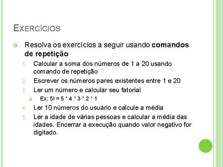 EXERCÍCIOS Resolva os exercícios a seguir usando comandos de repetição Calcular a soma dos