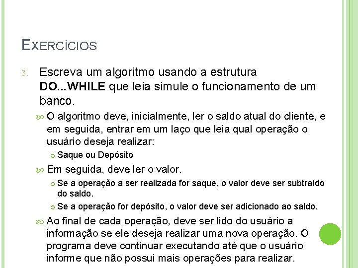 EXERCÍCIOS 3. Escreva um algoritmo usando a estrutura DO. . . WHILE que leia