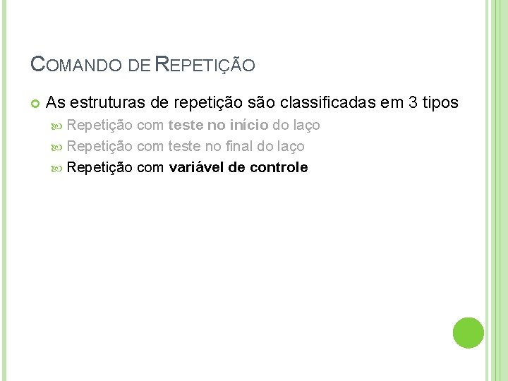 COMANDO DE REPETIÇÃO As estruturas de repetição são classificadas em 3 tipos Repetição com