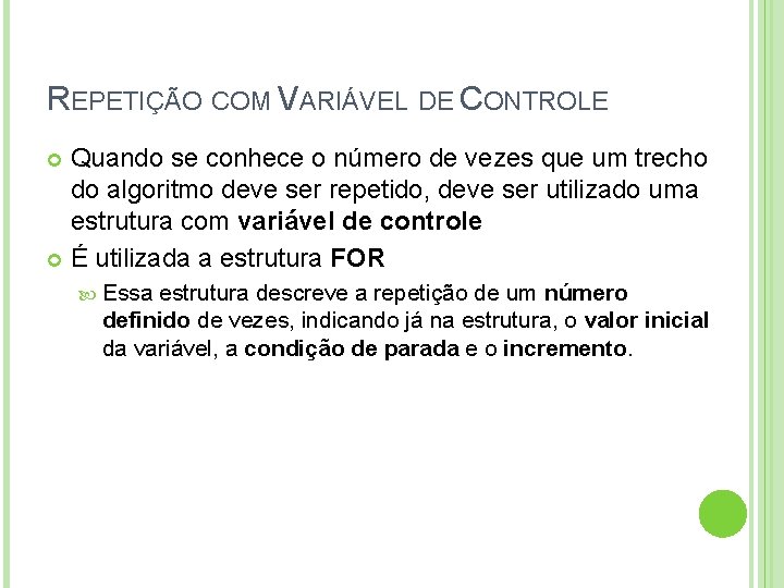 REPETIÇÃO COM VARIÁVEL DE CONTROLE Quando se conhece o número de vezes que um