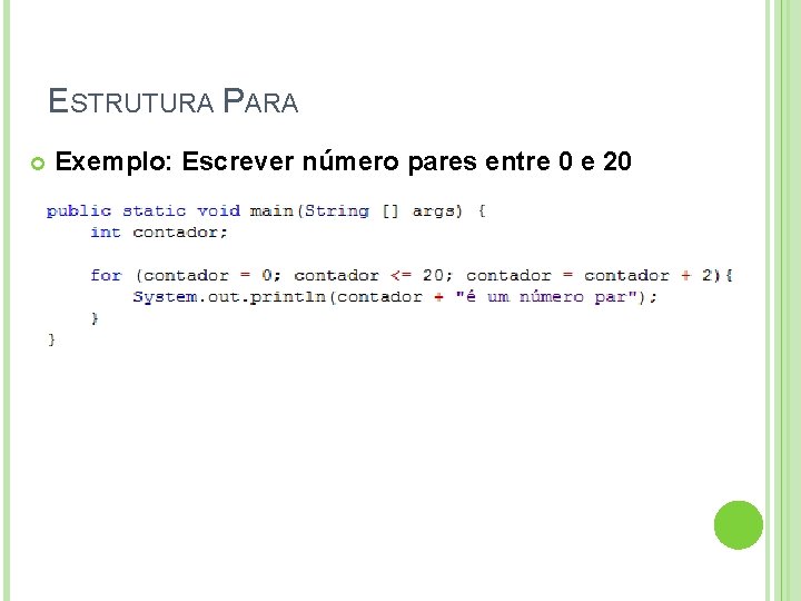 ESTRUTURA PARA Exemplo: Escrever número pares entre 0 e 20 