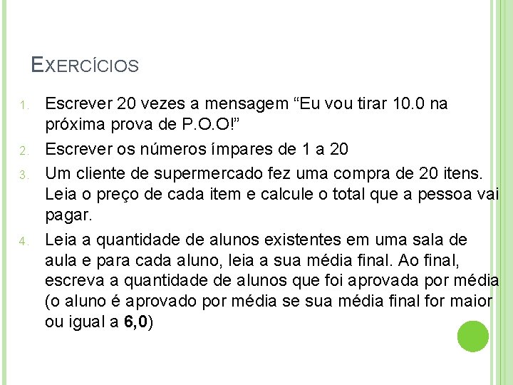 EXERCÍCIOS 1. 2. 3. 4. Escrever 20 vezes a mensagem “Eu vou tirar 10.