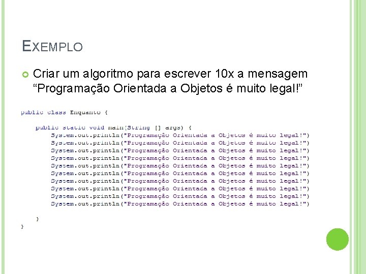 EXEMPLO Criar um algoritmo para escrever 10 x a mensagem “Programação Orientada a Objetos