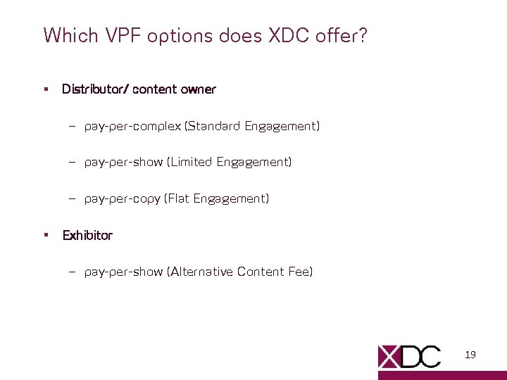 Which VPF options does XDC offer? § Distributor/ content owner – pay-per-complex (Standard Engagement)