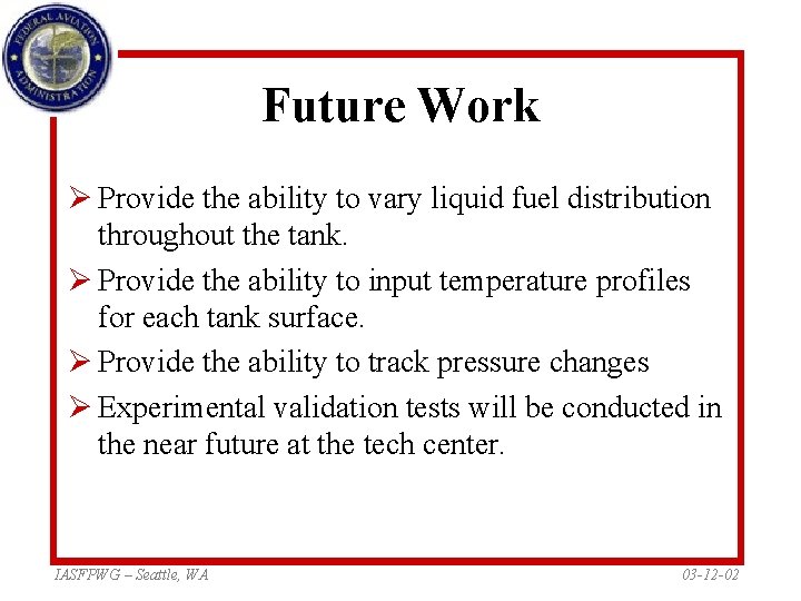 Future Work Ø Provide the ability to vary liquid fuel distribution throughout the tank. Future Work Ø Provide the ability to vary liquid fuel distribution throughout the tank.