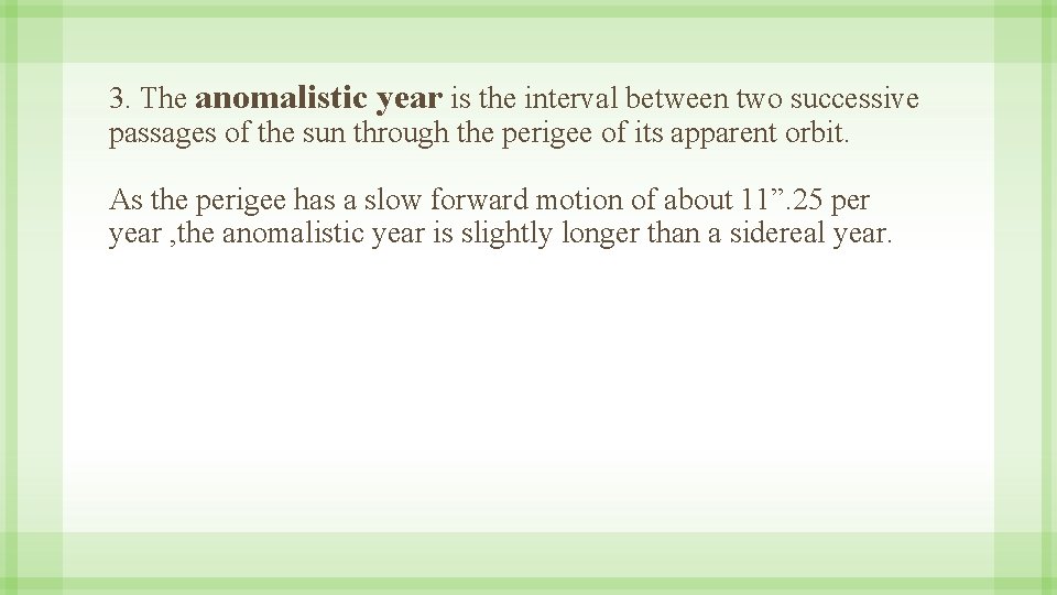 3. The anomalistic year is the interval between two successive passages of the sun
