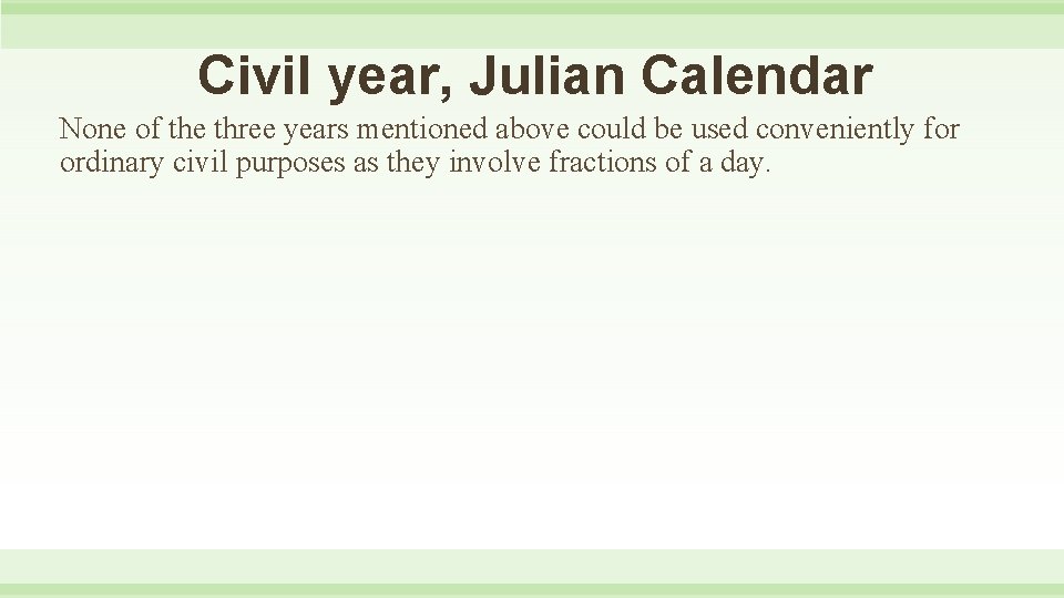 Civil year, Julian Calendar None of the three years mentioned above could be used
