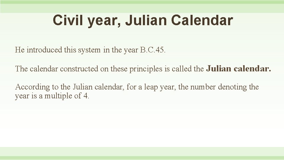 Civil year, Julian Calendar He introduced this system in the year B. C. 45.