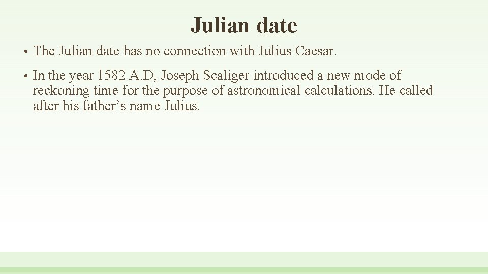 Julian date • • The Julian date has no connection with Julius Caesar. In