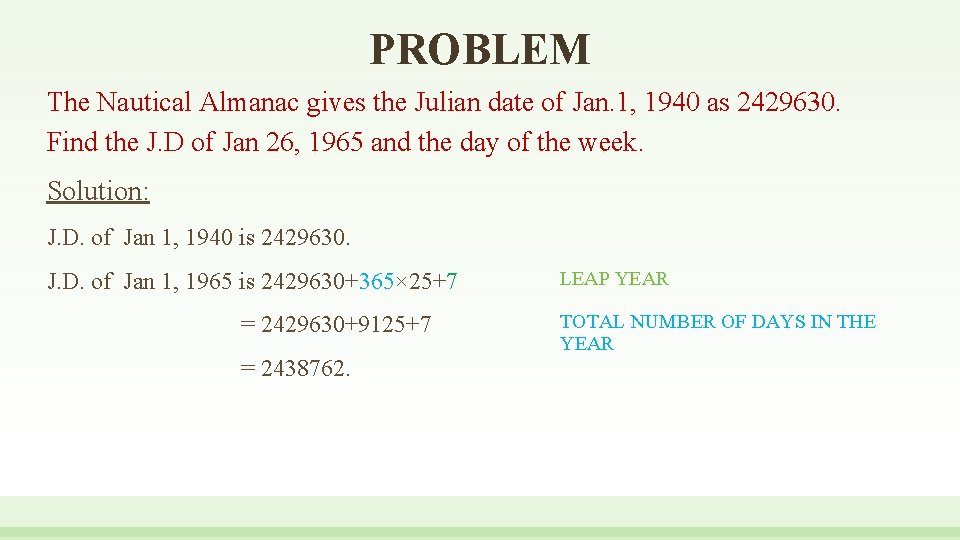 PROBLEM The Nautical Almanac gives the Julian date of Jan. 1, 1940 as 2429630.