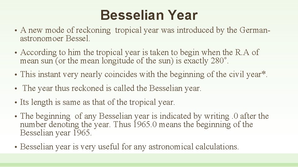 Besselian Year • A new mode of reckoning tropical year was introduced by the