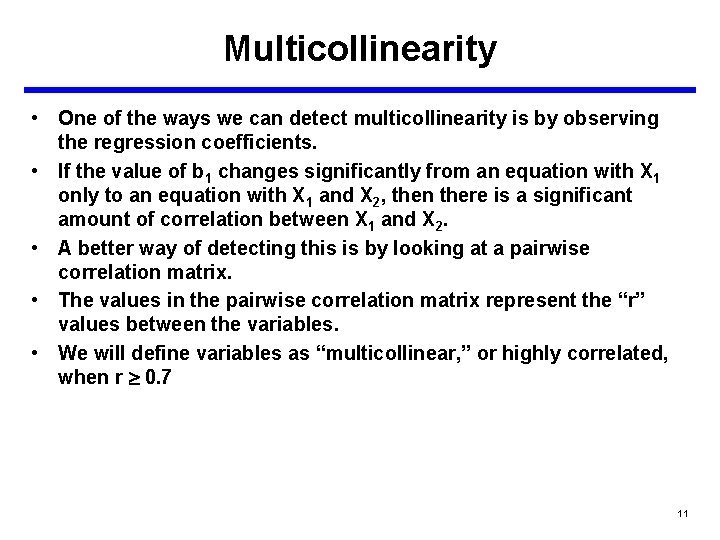 Multicollinearity • One of the ways we can detect multicollinearity is by observing the