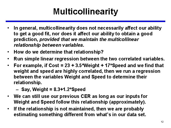 Multicollinearity • In general, multicollinearity does not necessarily affect our ability to get a